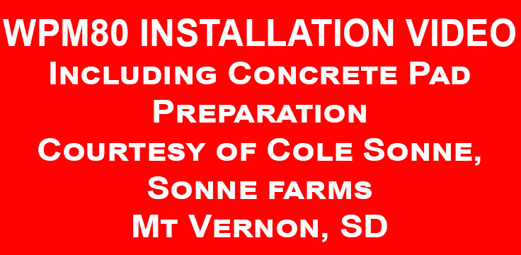 WPM80 INSTALLATION VIDEO Including Concrete Pad Preparation Courtesy of Cole Sonne, Sonne Farms Madison SD